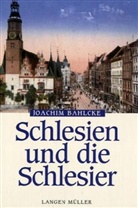 Joachim Bahlcke - Schlesien und die Schlesier