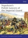 Ronald Pawly, Pawly Ronald, Patrice Courcelle, Courcelle Patrice - Napoleon's Polish Lancers of the Imperial Guard