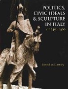B. Cassidy, Brendan Cassidy - Politics, Civic Ideals and Sculpture in Italy, C.1240-1400