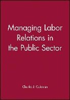 Coleman, Charles J Coleman, Charles J. Coleman, Cj Coleman - Managing Labor Relations in the Public Sector