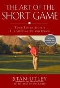 Matthew Rudy, Stan Utley - The Art of the Short Game Tour-Tested Secrets for Getting Up and Down