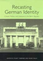 Stuart Taberner, Frank Finlay, Stuart Taberner - Recasting German Identity - Culture, Politics, and Literature in the Berlin Republic