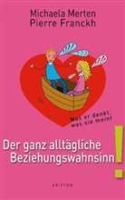 Pierre Franckh, Michael Merten, Michaela Merten - Der ganz alltägliche Beziehungswahnsinn
