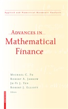 Rober A Jarrow, Robert A Jarrow, Robert J Elliott, Robert J. Elliott, M.C Fu, Michael C Fu... - Advances in Mathematical Finance