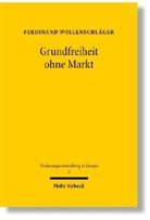 Ferdinand Wollenschläger - Grundfreiheit ohne Markt