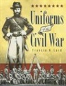 Francis a Lord, Francis A. Lord, Francis A./ Wise Lord, Arthur M. Wise - Uniforms of the Civil War