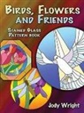 Jody Wright - Birds, Flowers and Friends Stained Glass Pattern Book