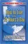 Arnold Bennett - How to Live on 24 Hours a Day