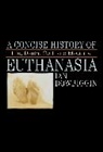 Ian Dowbiggen, Ian Dowbiggin - A Concise History of Euthanasia