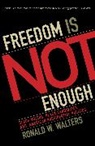 Ronald W Walters, Ronald W. Walters, Walters Ronald W. - Freedom Is Not Enough
