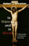 Prof. Robert J. Schreiter, Professor Robert J. Schreiter, Robert J Schreiter, Robert J. Schreiter - In Water and in Blood
