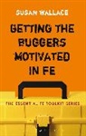 Susan Wallace, Wallace Susan - Getting the Buggers Motivated in FE