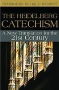 Lee C. Barrett - The Heidelberg Catechism A New Translation for the Twenty-first Century