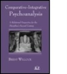 Brent Willock, Brent (Toronto Institute and Society for Willock, Brent (Toronto Institute and Society for Contemporary Psychoanalysis Willock, Willock Brent - Comparative-Integrative Psychoanalysis
