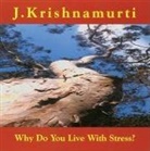 J. Krishnamurti - Why Do You Live With Stress