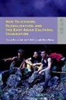 Anthony Y. H. Fung, Anthony Keane, Michael Keane, Michael/ Fung Keane, Albert Moran - New Television, Globalization, and East Asian Cultural Imagination