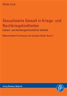 Ulrike Loch - Sexualisierte Gewalt in Kriegs und Nachkriegskindheiten
