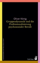 Oliver König - Gruppendynamik und die Professionalisierung psychosozialer Berufe