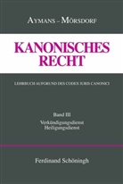 Winfried Aymans, Kla Mörsdorf, Klaus Mörsdorf, Winfried Aymans, Eduard Eichmann - Kanonisches Recht, 4 Bde. - 3: Kanonisches Recht. Lehrbuch aufgrund des Codex Iuris Canonici