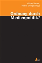 Donges, Jarre, Jarren, Donges, Patrick Donges, Otfrie Jarren... - Ordnung durch Medienpolitik?