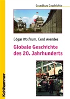 Arendes, Cord Arendes, Wolfru, Edga Wolfrum, Edgar Wolfrum, Michael Ende... - Globale Geschichte des 20. Jahrhunderts