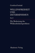 Gottfried Seebaß - Gottfried Seebaß: Willensfreiheit und Determinismus - Band I: Die Bedeutung des Willensfreiheitsproblems. Bd.1