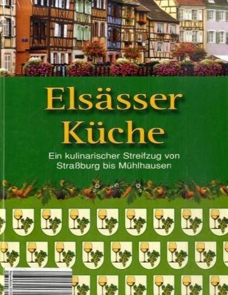 Peter Ploog - Elsässer Küche Ein kulinarischer Streifzug von Straßburg bis Mühlhausen