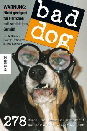 Rob Battles, Harry Prichett, R. D. Rosen - Bad Dog 278 Hunde, mit denen Sie sich nicht auf der Straße zeigen wollten