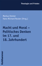Marku Kremer, Markus Kremer, R Reuter, Hans-Richard Reuter - Macht und Moral - Politisches Denken im 17. und 18. Jahrhundert