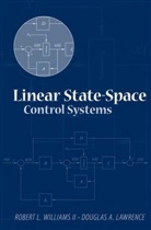 Douglas A Lawrence, Douglas A. Lawrence, Lawrence Douglas A., Robert Williams, Robert L Williams, Robert L. Williams... - Linear State-Space Control Systems