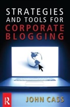John Cass, Cass John - Strategies and Tools for Corporate Blogging