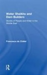 Francesca De Chatel, Francesca de/ Durran Chatel, Francesca de Châtel, Francesca de Chatel - Water Sheikhs and Dam Builders