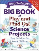J VanCleave, Janice Vancleave, Janice Pratt VanCleave, VanCleave Janice - Janice Vancleave''s Big Book of Play and Find Out Science Projects