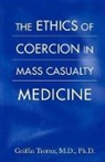 Griffin Trotter - Ethics of Coercion in Mass Casualty Medicine