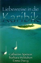 Emma Darcy, Barbara Mcmahon, Catherine Spencer - Liebesreise in die Karibik