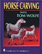 Tom Wolfe, Tom James Wolfe - Horse Carving With Tom Wolfe