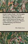 Esther Levy, Mrs Esther Levy, Mrs Esther Esther Levy - Jewish Cookery Book - On Principles of Economy, Adapted for Jewish Housekeepers, With the Addition of many Useful Medicinal Recipes and Other Valuable Information, Relative to Housekeeping and Domestic Management