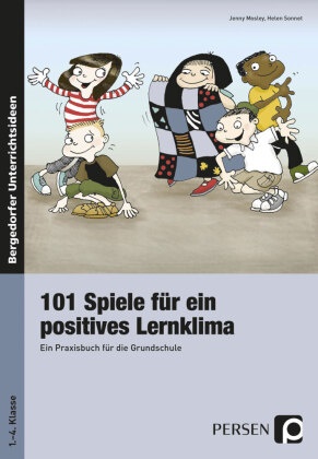 Jenn Mosley, Jenny Mosley, Helen Sonnet - 101 Spiele für ein positives Lernklima - Ein Praxisbuch für die Grundschule. Mit Kopiervorlagen