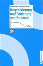 Georg Houben, Christoph Treskatis - Regenerierung und Sanierung von Brunnen, m. CD-ROM