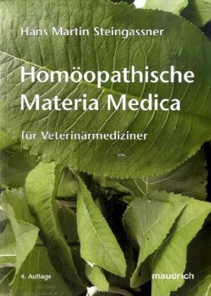 Hans M Steingassner, Hans M. Steingassner, Hans Martin Steingassner - Homöopathische Materia Medica für Veterinärmediziner