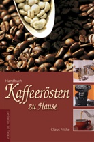Claus Fricke - Handbuch Kaffeerösten zu Hause