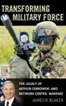 James Blaker, James R. Blaker - Transforming Military Force