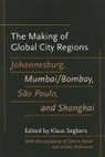 Klaus Segbers, Klaus (EDT)/ Raiser Segbers, Klaus (Professor of Political Science and Segbers, Klaus Segbers, Klaus (Professor of Political Science and International Relations Segbers - Making of Global City Regions