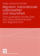 Katja J. Eichler, Katja Johanna Eichler - Migration, transnationale Lebenswelten und Gesundheit