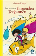 Thomas Krüger, Karsten Teich - Die Stadt der fliegenden Teekannen