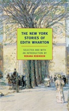 Roxana Robinson, Edith Wharton, Roxana Robinson - New York Stories of Edith Wharton