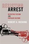 Robert A. Rushing - Resisting Arrest