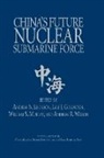 A. S. Erickson, Andrew Erickson, Andrew S. Erickson, Andrew Sven Erickson, Lyle J Goldstein, Lyle J. Goldstein... - China's Future Nuclear Submarine Force