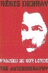 R. Gis Debray, R??gis Debray, Regis Debray, Régis Debray - Praised Be Our Lords