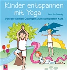 Petra Proßowsky, Dorothee Wolters - Kinder entspannen mit Yoga